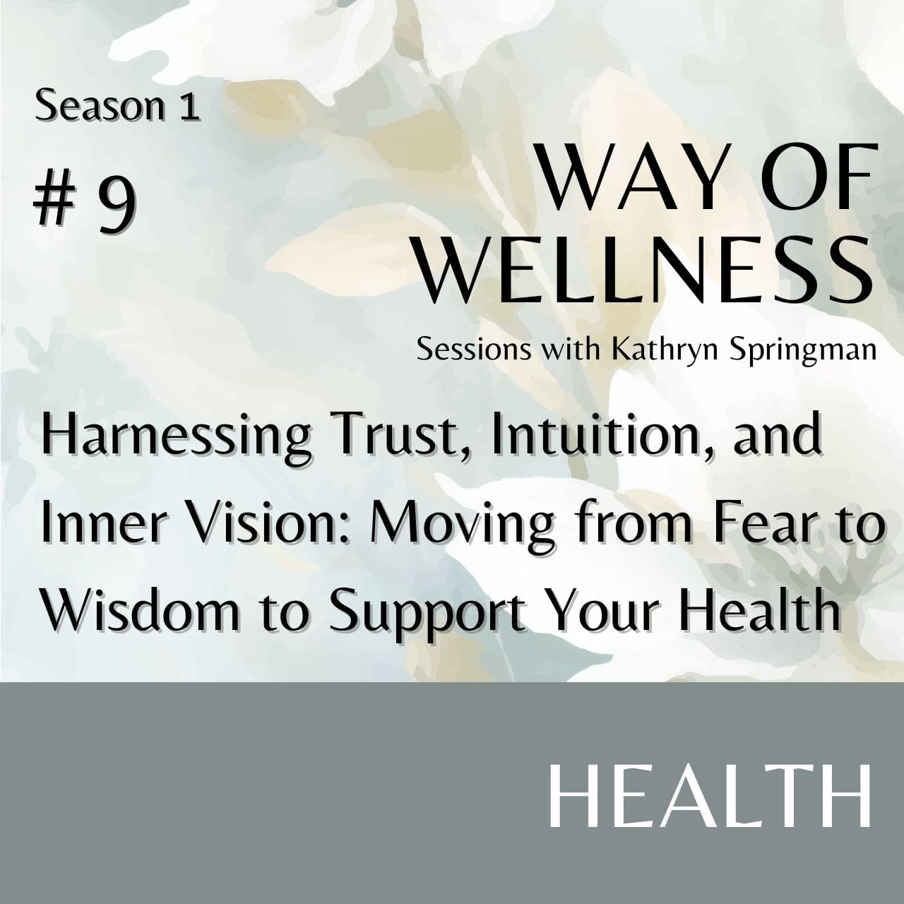 Cover for Ep 1.09 Harnessing Trust, Intuition, and Inner Vision: Moving from Fear to Wisdom to Support Your Health