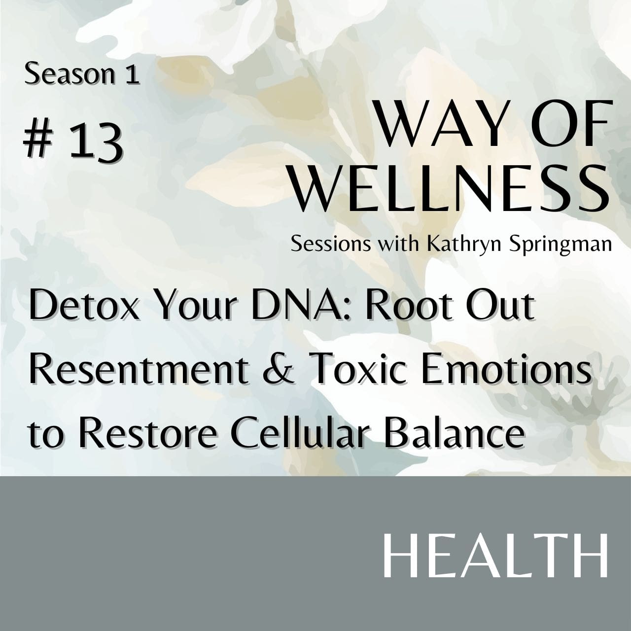 Cover for Ep 1.13 Detox Your DNA: Root Out Resentment & Toxic Emotions to Restore Cellular Balance