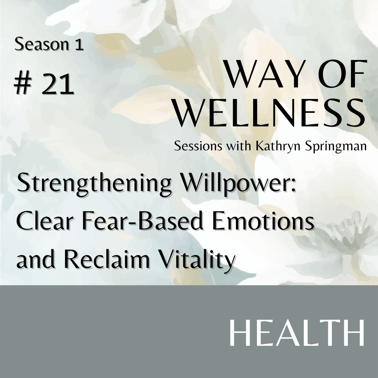 Cover for Ep 1.21 Strengthening Willpower: Clear Fear-Based Emotions and Reclaim Vitality