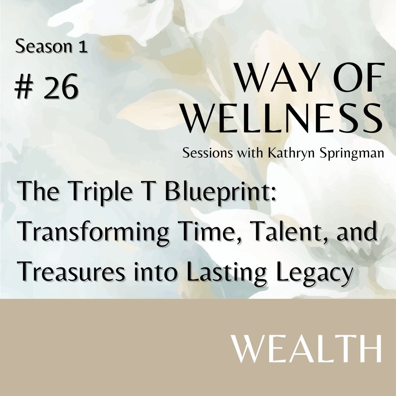 Cover for Ep 1.26 The Triple T Blueprint: Transforming Time, Talent, and Treasures into Lasting Legacy