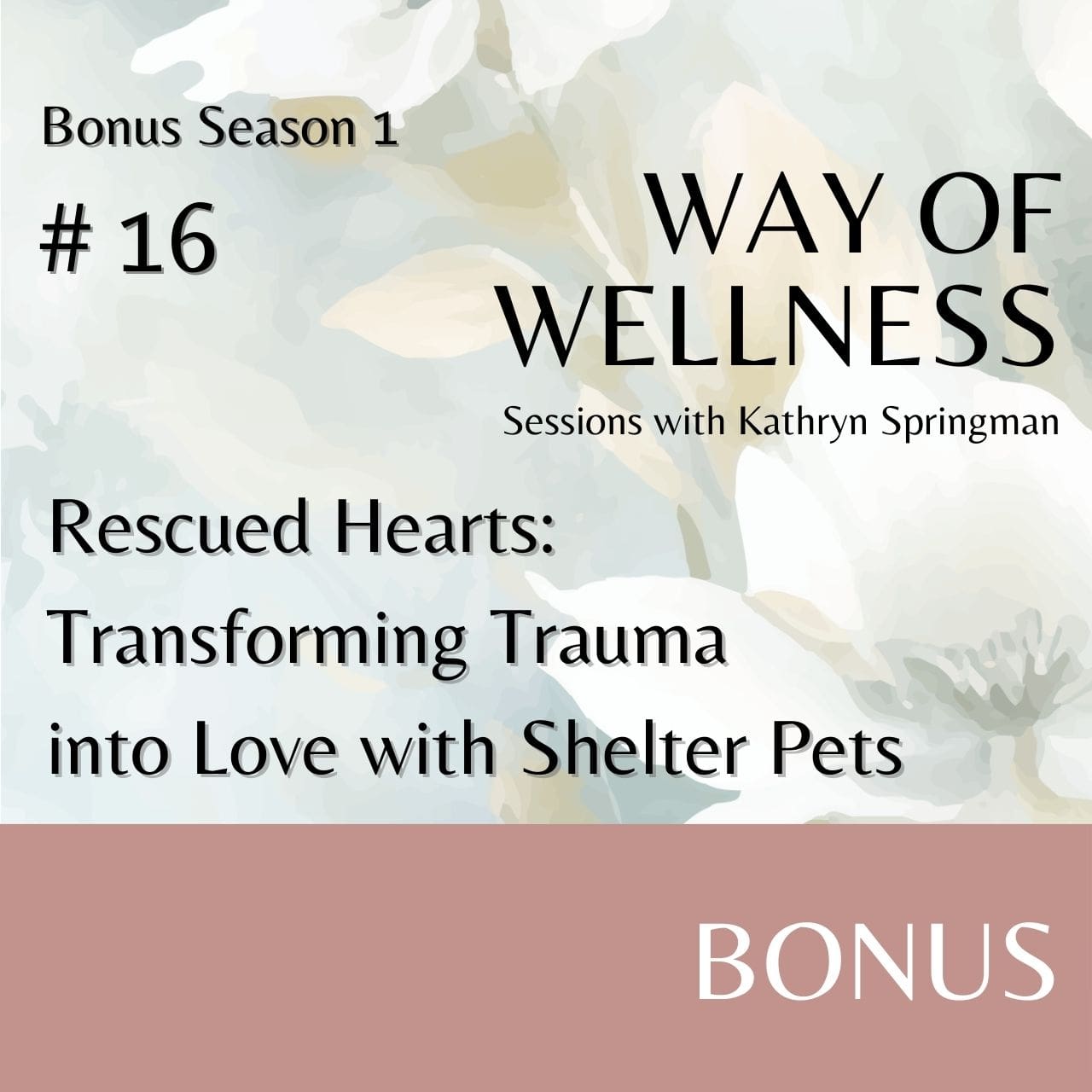 Cover for Ep B1.16 Rescued Hearts: Transforming Trauma into Love with Shelter Pets